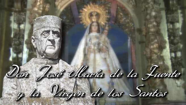 Video reportaje: Don José María de la Fuente y la Virgen de los Santos